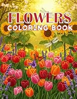 Flowers Coloring Book For Adults, Seniors & Teens: Floral Designs for Relaxation, Stress Relief & Anxiety Reduction B0F5M5DJW6 Book Cover