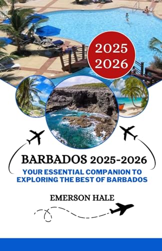  Barbados 2025-2026: Your Essential Companion to Exploring the Best of Barbados