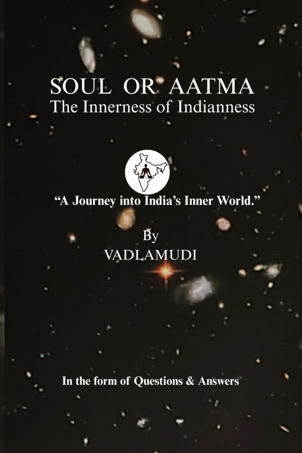 SOUL OR AATHMA- The Innerness of Indianness: A Journey into India’s Inner World.
