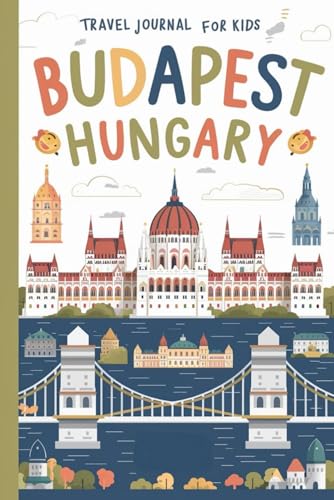 Budapest Hungary Travel Journal for Kids: With Prompts to Record Your Big Adventures