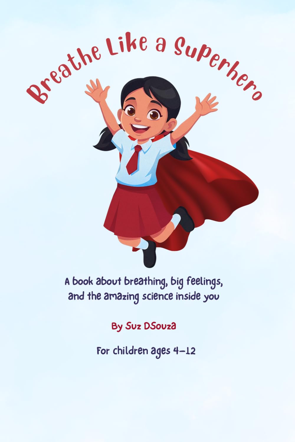 Breathe Like a Superhero: A Children's Book About Breathing Techniques and Big Feelings Helping Kids Manage Emotions, Anxiety and Stress Through ... feelings. Brave hearts. One book at a time.)