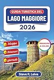 Guida turistica del Lago Maggiore 2026 (A colori): Scopri le isole barocche, i borghi di pescatori e le valli alpine d'Italia con consigli pratici, ... colori per il viaggiatore) (Italian Edition)