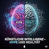 Künstliche Intelligenz - Hype und Realität