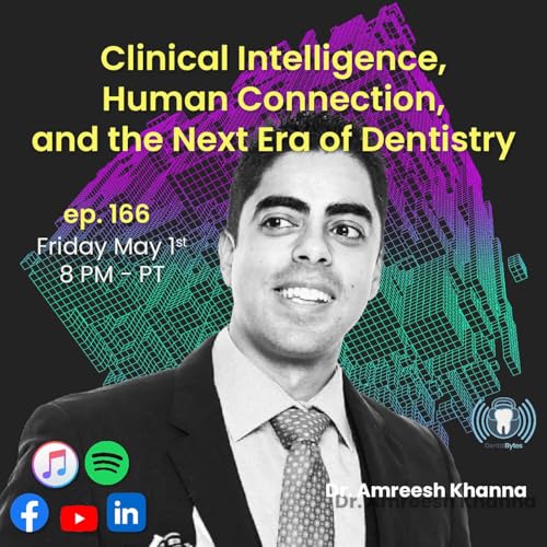 DentalBytes ep. 166 - Clinical Intelligence, Human Connection, and the Next Era of Dentistry.