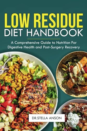 LOW-RESIDUE DIET HANDBOOK: A Comprehensive Guide to Nutrition for Digestive Health and Post-Surgery Recovery