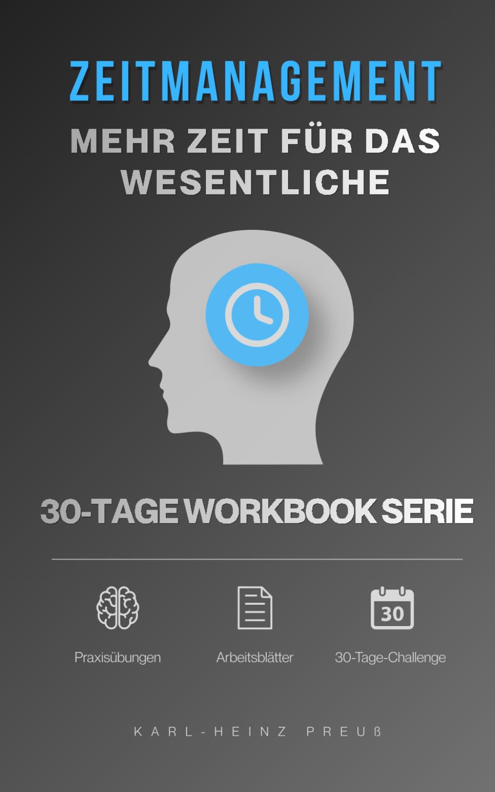 Zeitmanagement - Mehr Zeit für das Wesentliche: Dein Workbook für mehr Produktivität und Organisation. Inklusive 30-Tage-Challenge, Arbeitsblätter und ... - Erfolg & Umsetzung)