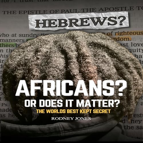 Audiobook: Hebrews? Africans? Or Does It Matter? by Rodney Jones episode artwork
