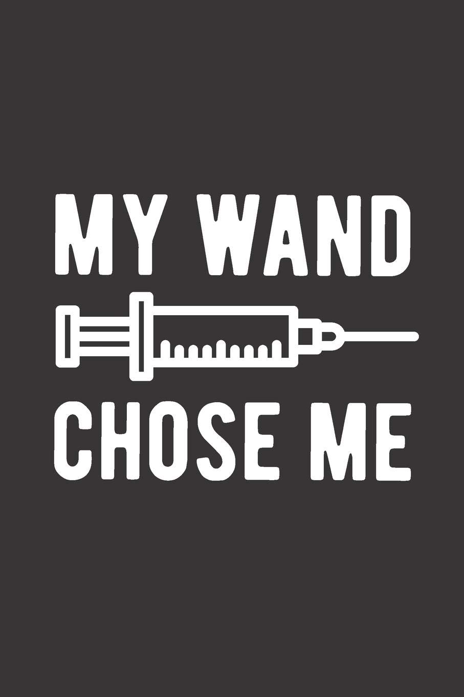 My Wand Chose Me: Blank Lined Journal for Nurse Anesthesiologist