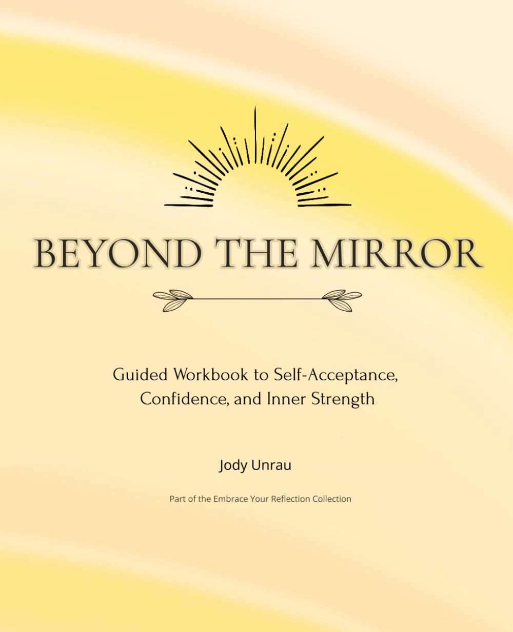 Beyond the Mirror: Guided Workbook to Self-Acceptance, Confidence, and Inner Strength