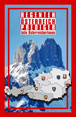 REGENTEN ÖSTERREICH PREDIGER: AUSTRIA=ENTSTEHUNG+VERÄNDERUNG (German Edition)