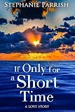 If Only for a Short Time: A Love Story