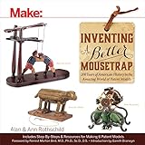 Inventing a Better Mousetrap: 200 Years of American History in the Amazing World of Patent Models