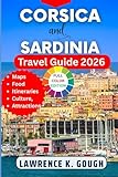 Corsica and Sardinia Travel Guide 2026: Your Expert Companion to Help You Explore the Islands' Culture, Local Life, Beautiful Beaches, Hidden Gems, ... Essential Explorer To Beautiful Destinations)