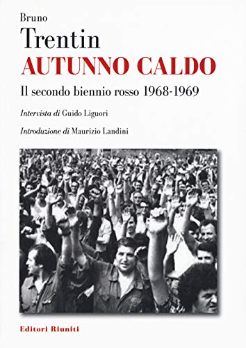 9788835981602 Autunno caldo. Il secondo biennio rosso (1968-1969). Intervista di Guido Liguori