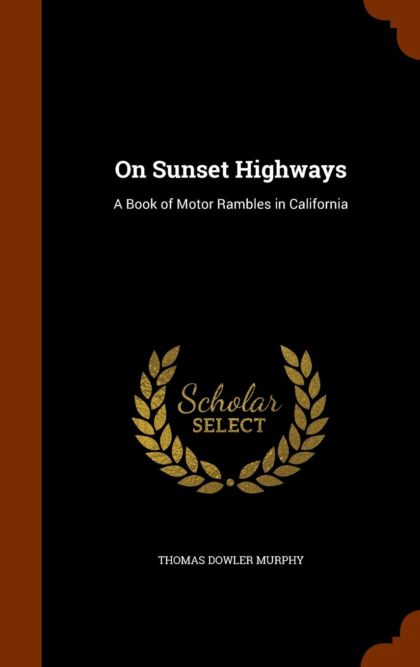 On Sunset Highways: A Book of Motor Rambles in California