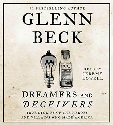 Dreamers and Deceivers: True and Untold Stories of the Heroes and Villains Who Made America