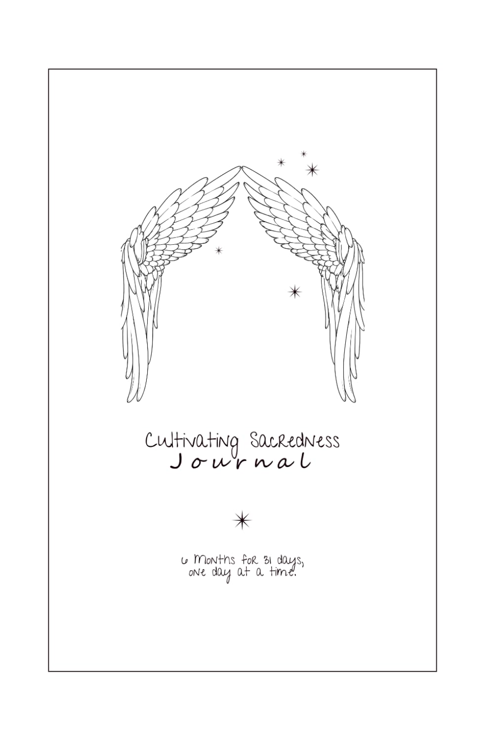 Cultivating Sacredness Journal: Six months for 31 days, one day at a time. {First Edition}