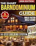 The Smart Barndominium Guide: Technical Floor Plans, Visual Blueprints, Noise & Moisture Solutions, and a Complete Permit-to-Move-In Roadmap to Build the Home You Want—Without Getting Burned