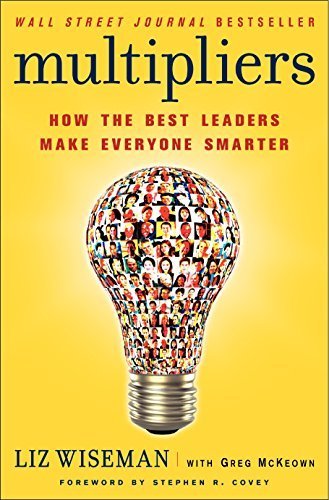 Multipliers: How the Best Leaders Make Everyone Smarter by Liz Wiseman (2015-02-12) Paperback