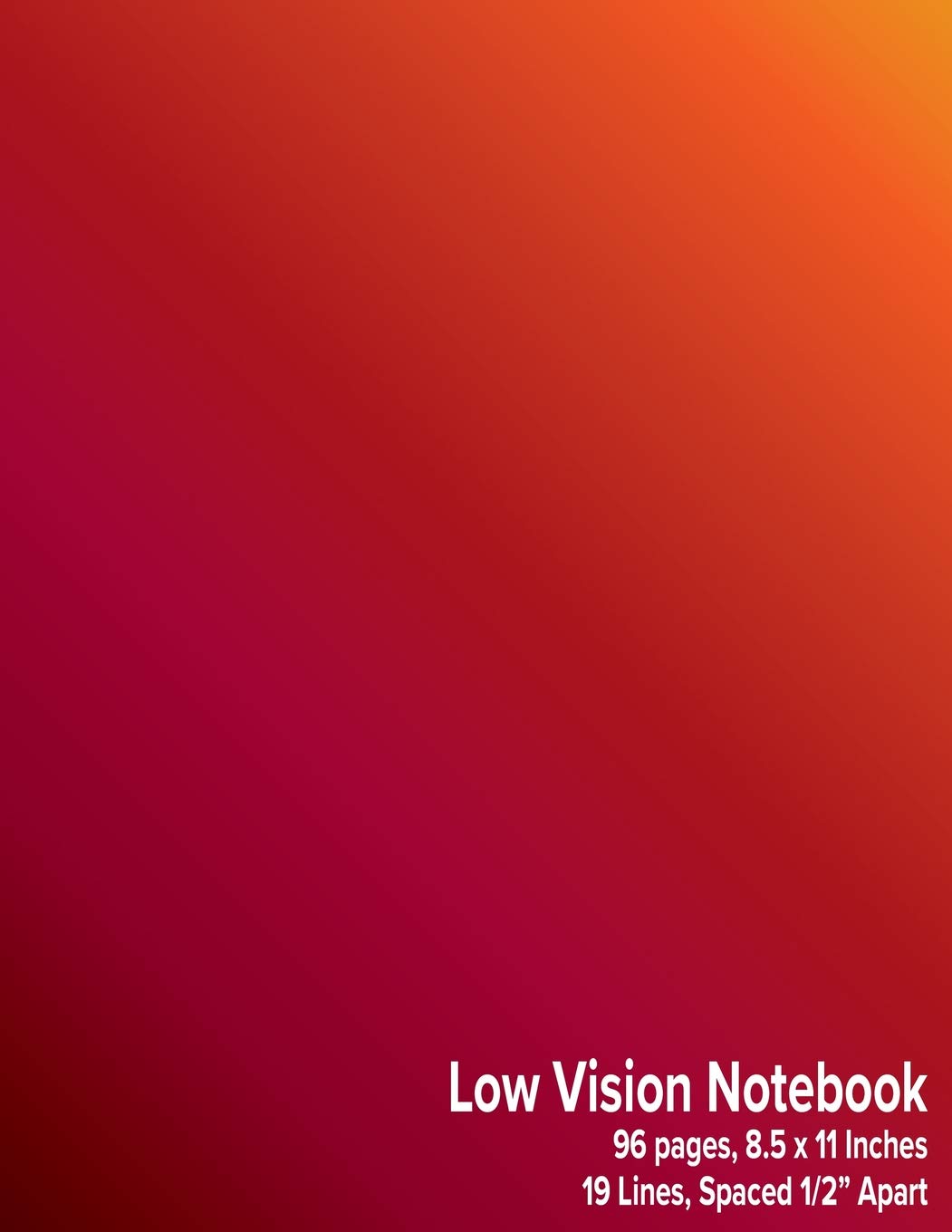 Low Vision Notebook: Bold Lined Paper - 1/2" Line Spacing - Red, Orange, Yellow Gradient Cover