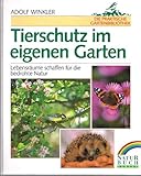 Tierschutz im eigenen Garten. Lebensräume schaffen für die bedrohte Natur