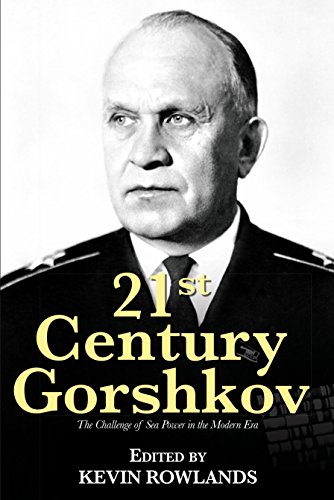 Amazon Com 21st Century Gorshkov The Challenge Of Seapower In The Modern Era 21st Century Foundations Ebook Rowlands Kevin Kindle Store