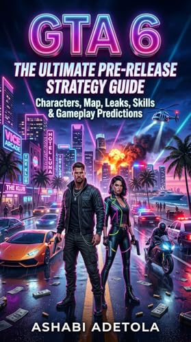 GTA 6: The Ultimate Pre-Release Strategy Guide: Characters, Map, Leaks, Skills & Gameplay Predictions