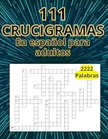 111 CRUCIGRAMAS: En español para adultos 2222 palabras, libro de actividades para desafiar tu mente (Spanish Crosswords) (Spanish Edition) B0CS64DPL5 Book Cover