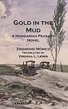 Gold in the Mud: A Hungarian Peasant Novel