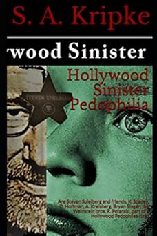 Hollywood Sinister Pedophilia: Are Steven Spielberg and friends, K. Spacey, D. Hoffman, A. Kreisberg, Bryan Singer, the Weinstein bros, R. Polanski, part of a Hollywood Pedophiles ring?