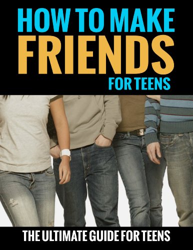Télécharger How To Make Friends (For Teens): The Ultimate Guide For Teens (how to make friends in high school, h Livre PDF Gratuit