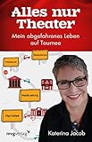  Alles nur Theater: Mein abgefahrenes Leben auf Tournee