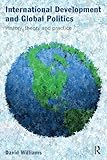 International Development and Global Politics: History, Theory and Practice