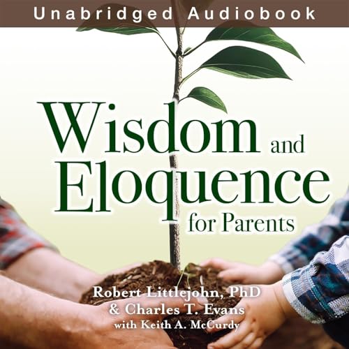 Wisdom and Eloquence for Parents (By Robert Littlejohn, Charles T. Evans, Keith McCurdy) episode artwork
