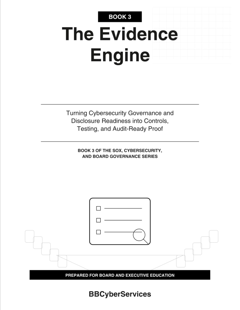The Evidence Engine: Turning Cybersecurity Governance and Disclosure Readiness into Controls, Testing, and Audit-Ready Proof (Book 3 or 4) (SOX, Cybersecurity, and Board Governance Series)