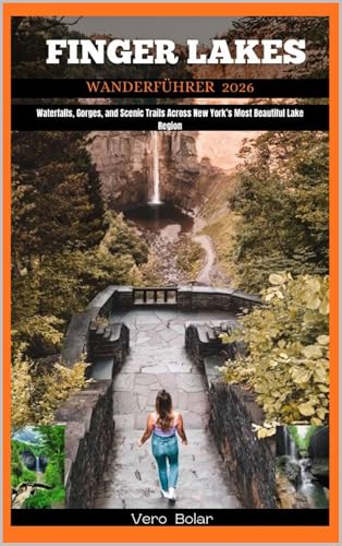 FINGER LAKES WANDERFÜHRER 2026 : Waterfalls, Gorges, and Scenic Trails Across New York’s Most Beautiful Lake Region (German Edition)