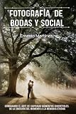 Fotografía de Bodas y Social: Dominando el arte de capturar momentos irrepetibles. De la emoción del momento a la memoria eterna