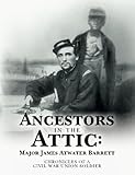 Ancestors in the Attic: Major James Atwater Barrett: Chronicles of a Civil War Union Soldier
