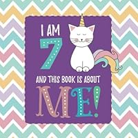 I Am 7 and This Book is About Me!: Prompted Journal for Seven Year Old Girls 1689201673 Book Cover