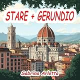  Stare + Gerundio : Workbook & Solutions (Italian Grammar Mastery - Workbooks & Solutions Vol. 14)