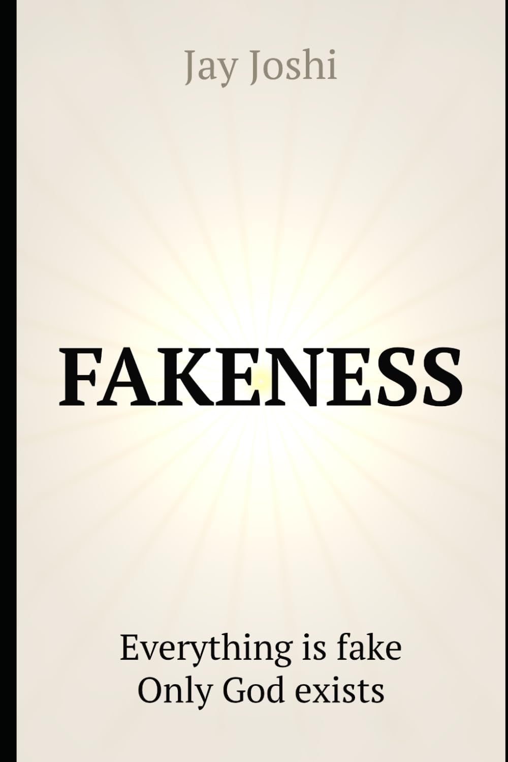 FAKENESS: Everything is fake. Only God exists.
