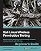 Kali Linux Wireless Penetration Testing Beginner's Guide