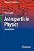Produktbild Astroparticle Physics (Undergraduate Texts in Physics)