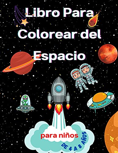 Libro para colorear del espacio para niÃ±os de 4 a 8 aÃ±os: Libro para colorear para niÃ±os Astronautas, planetas, naves espaciales y espacio exterior ... para niÃ±os y niÃ±as) (Spanish Edition)