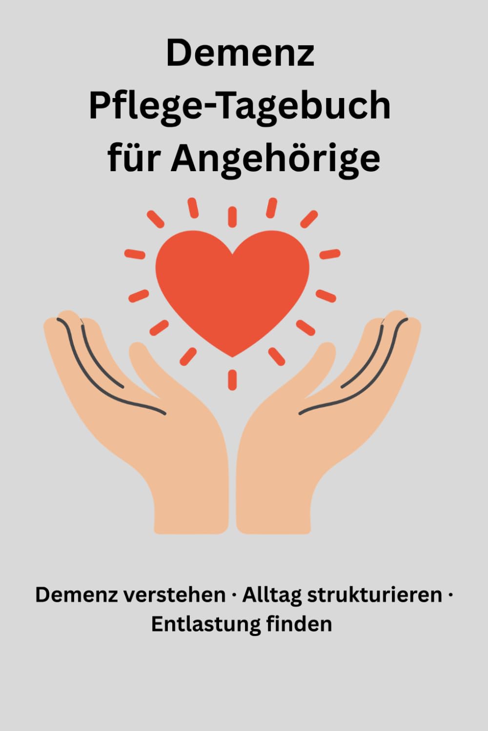Demenz Pflege-Tagebuch für Angehörige: Alltag strukturieren, Veränderungen erkennen und Entlastung finden – mit Medikamentenplan, Tagesprotokoll und Wochenübersicht