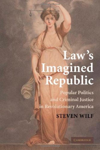 Law's Imagined Republic: Popular Politics and Criminal Justice in Revolutionary America (Cambridge Historical Studies in American Law and Society)