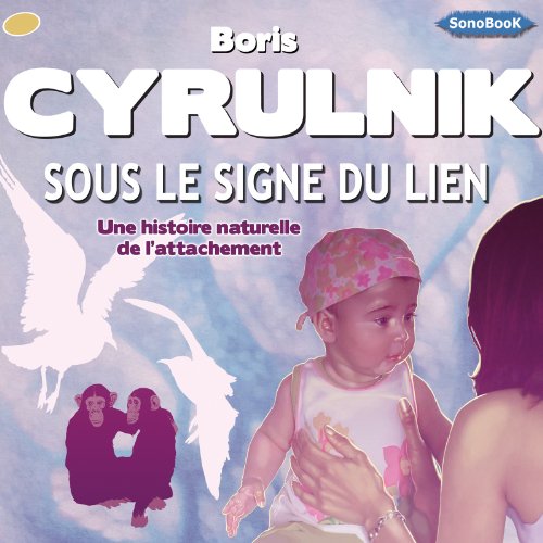 Télécharger Sous le signe du lien: Une histoire naturelle de l'attachement Livre eBook France