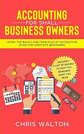 Accounting For Small Business Owners: Learn the Basics and Principles ...