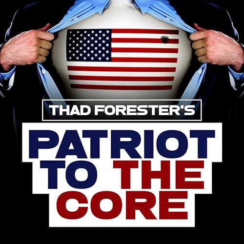 Patriot to the Core Podcast Por Thad Forester arte de portada