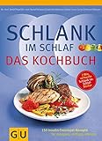 Schlank-im-Schlaf - das Kochbuch: 150 Insulin-Trennkost-Rezepte für morgens, mittags, abends